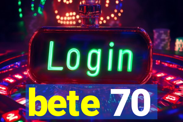 bete 70